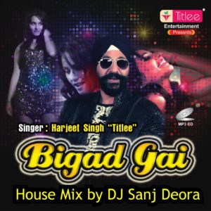 Bigad Gai (House Mix) - Harjeet Singh Titlee