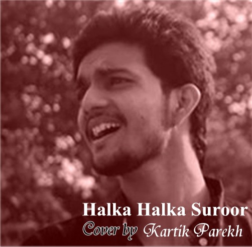 Halka Halka Suroor - Kartik Parekh - Musicfry.in