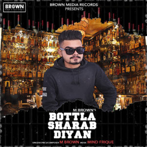 Bottla Sharab Diyan - M Brown - Brown Media Records