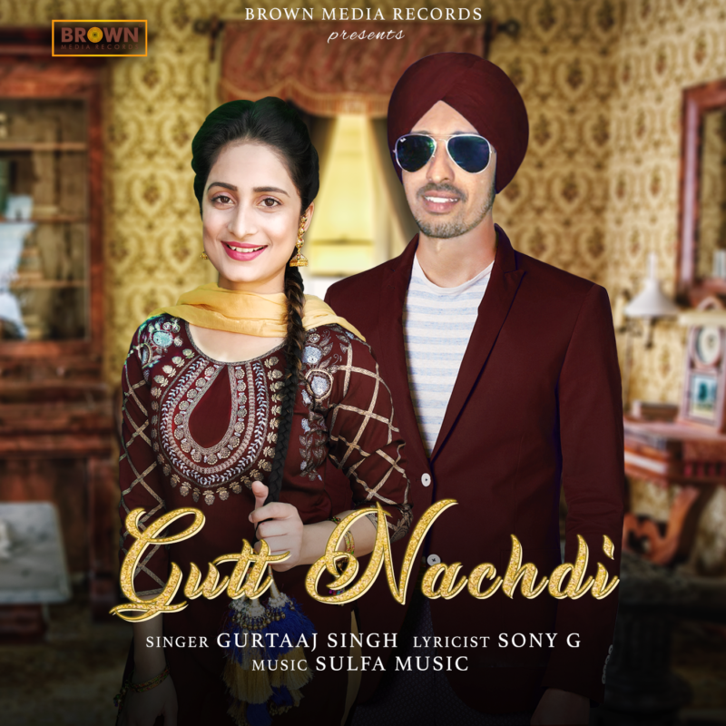 Gutt Nachdi - Gurtaaj Singh - Brown Media Records