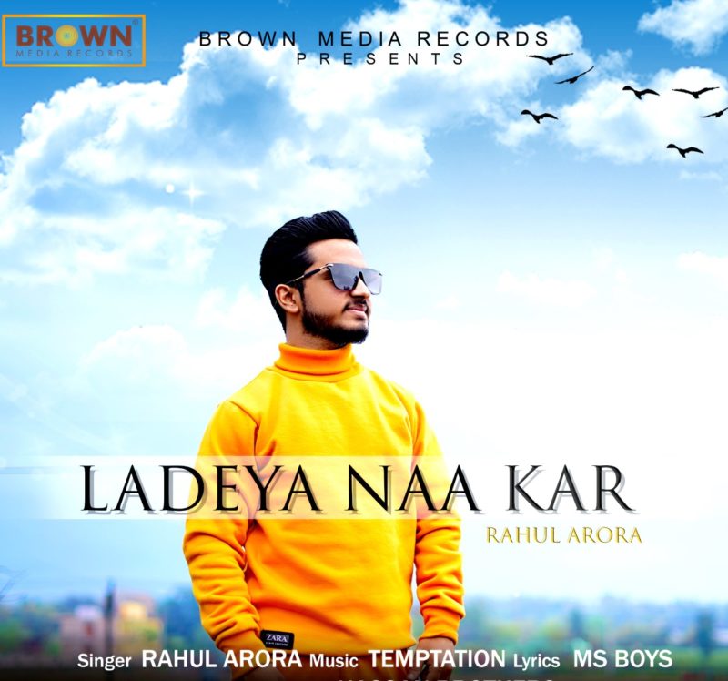 Musicfry - Ladeya Na Kar - Brown Media Records - Rahul Arora - New Punjabi Song 2020